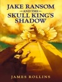 Jake Ransom and the Skull King's Shadow